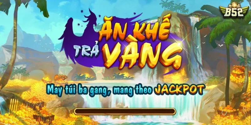 Ăn Khế Trả Vàng B52Club May Túi Ba Gang Đựng Jackpot Khủng