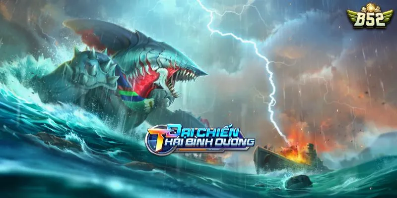 Đại Chiến Thái Bình Dương B52: Tuyệt Chiêu Dọn Bàn Nhận Hũ